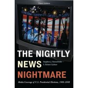Nightly News Nightmare Media Coverage of U.S. Presidential Elections, 1988-2008, Paperback