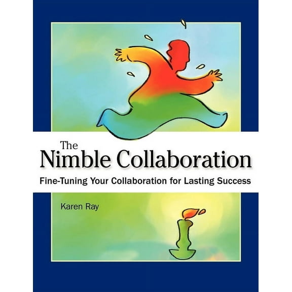 The Nimble Collaboration: Fine-Tuning Your Collaboration for Lasting Success, (Hardcover)