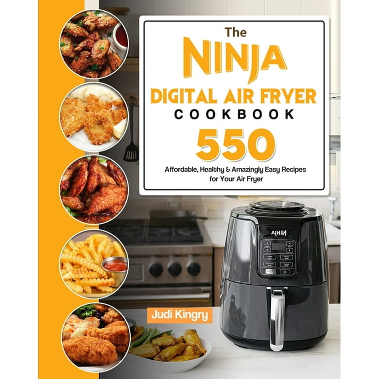 The Ninja Digital Air Fryer Cookbook 550 Affordable Healthy Amazingly Easy Recipes for Your Air Fryer Walmart