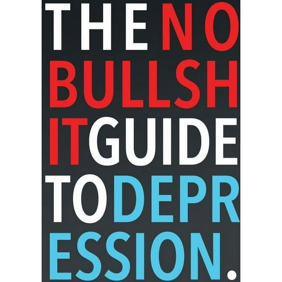 The No-Bullshit Guide to Depression (Paperback)