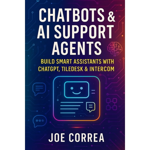 The No-Code AI Agent Builder Chatbots & AI Support Agents: Build Smart Assistants With ChatGPT, Tiledesk & Intercom, Book 6, (Paperback)