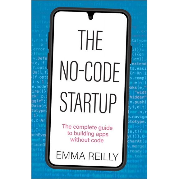 The No-Code Startup: The Complete Guide to Building Apps Without Code, (Paperback)