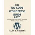 thumbnail image 1 of The No-Code Wordpress Guide 2025: Create Blogs, Stores and Websites Without Tech Skills, (Paperback), 1 of 1