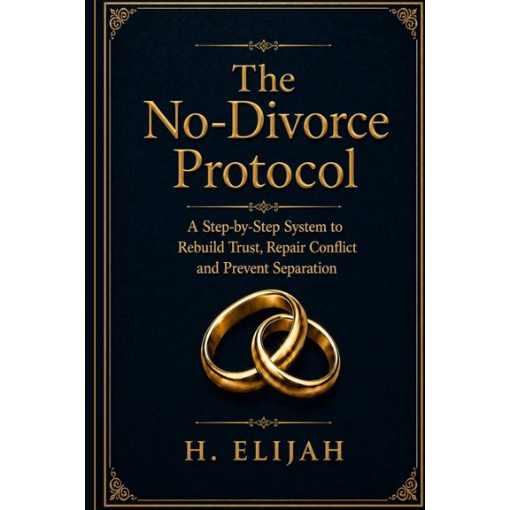 The No-Divorce Protocol: A Step-by-Step System to Rebuild Trust, Repair Conflict and Prevent Separation, (Paperback)