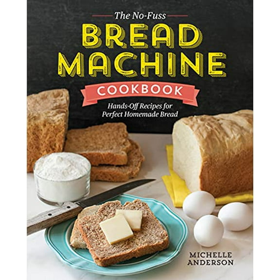 Pre-Owned The No-Fuss Bread Machine Cookbook: Hands-Off Recipes for Perfect Homemade Bread (Paperback) 1623157536 9781623157531