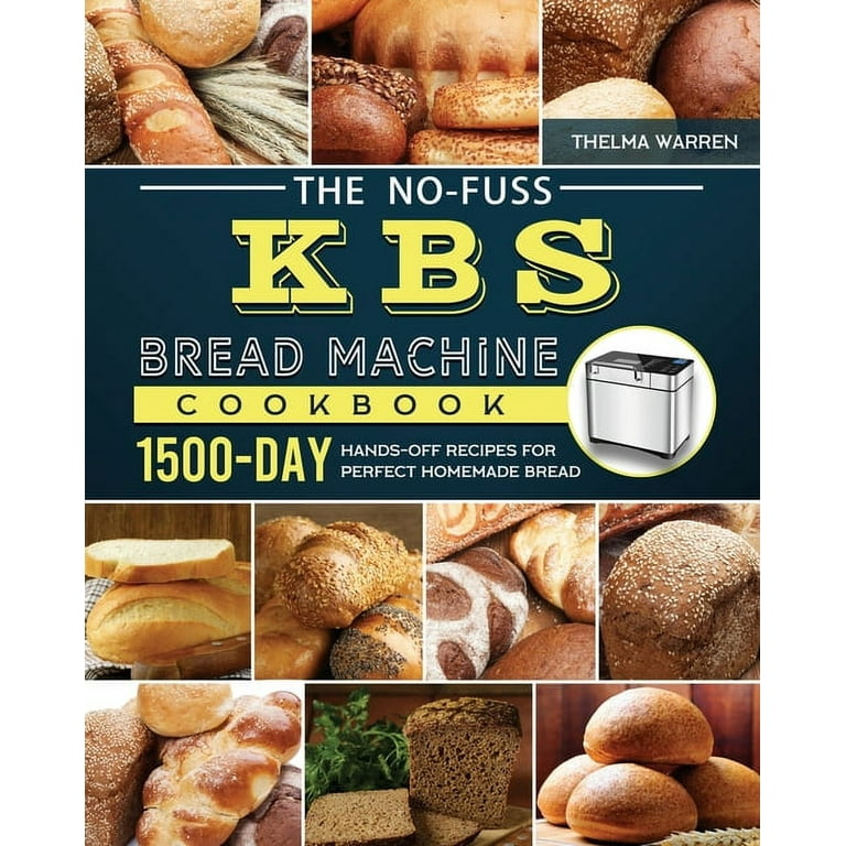 https://i5.walmartimages.com/seo/The-No-Fuss-KBS-Bread-Machine-Cookbook-1500-Day-Hands-Off-Recipes-for-Perfect-Homemade-Bread-Paperback-9781803434414_cab2c74f-89fa-4441-b4ec-d92b97f22604.adca44e41892975018bda177344eec7d.jpeg?odnHeight=768&odnWidth=768&odnBg=FFFFFF