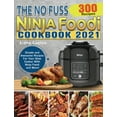 thumbnail image 1 of The No Fuss Ninja Foodi Cookbook 2021: 300 Simple and Awesome Recipes For Your Slow Cooker With Ninja Foodi and More! (Hardcover), 1 of 1
