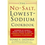 DONALD A GAZZANIGA; DR MICHAEL B FOWLER The No-Salt, Lowest-Sodium Cookbook : Hundreds of Favorite Recipes Created to Combat Congestive Heart Failure and Dangerous Hypertension (Paperback)