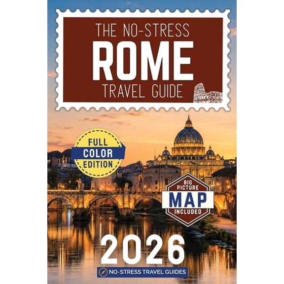 The No-Stress Rome Travel Guide: A Full-Color Handbook with Real Prices, Honest Advice and Clear Answers for Every Day o, (Paperback)