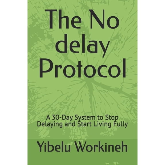 The No delay Protocol: A 30-Day System to Stop Delaying and Start Living Fully, (Paperback)