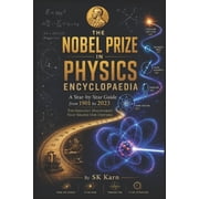 The Nobel Prize in Physics Encyclopaedia A Year-by-Year Guide to Every Laureate from 1901 to 2023 6x9 Inch 53 Pages, Paperback