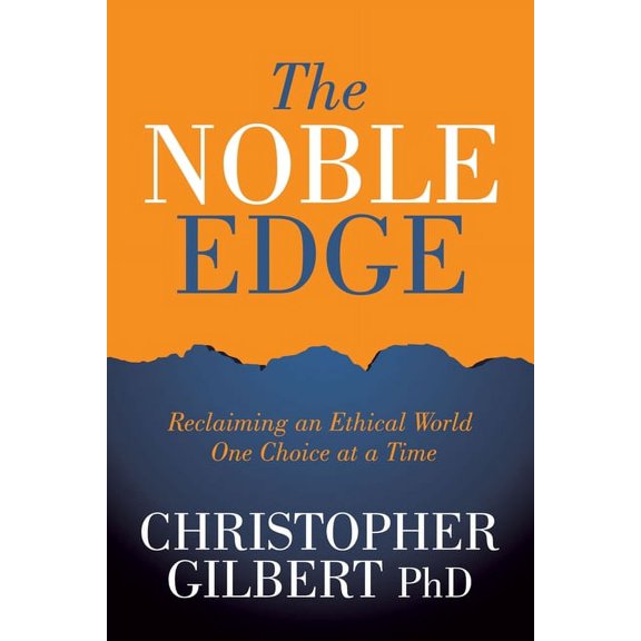 The Noble Edge: Reclaiming an Ethical World One Choice at a Time, (Paperback)