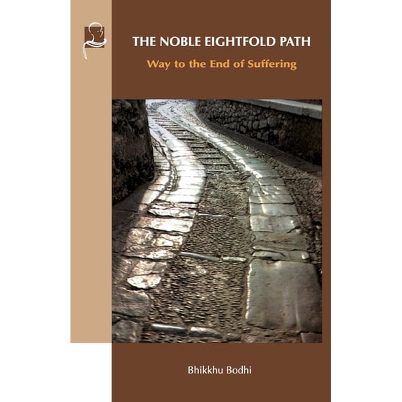 The Noble Eightfold Path: Way to the End of Suffering, (Paperback)