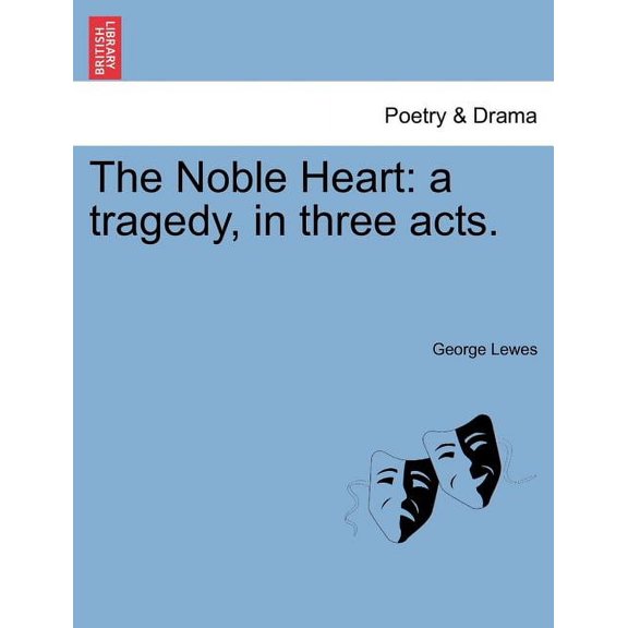 The Noble Heart : A Tragedy, In Three Acts. (Paperback)
