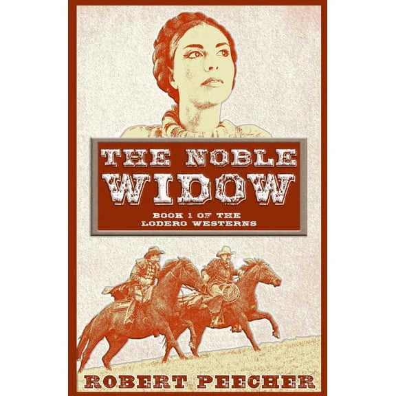 The Noble Widow: A Lodero Western Adventure (Paperback) by Robert Peecher
