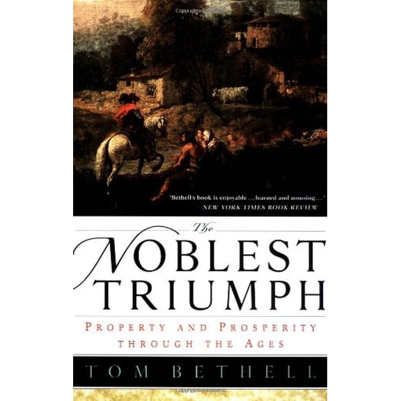 Pre-Owned The Noblest Triumph: Property and Prosperity Through the Ages (Paperback) by Tom Bethell