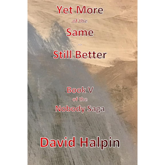 The Nobody Saga Yet More of the Same ... Still Better: Book V of the Nobody Saga, Book 5, (Paperback)