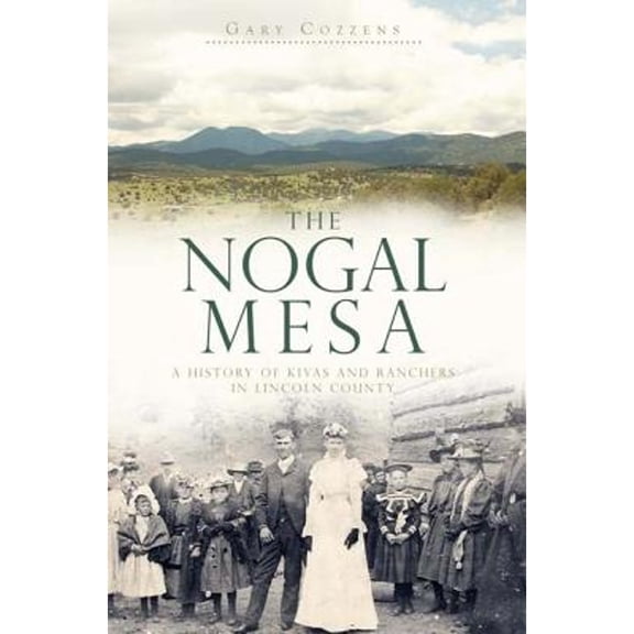 Pre-Owned The Nogal Mesa: A History of Kivas and Ranchers in Lincoln County (Paperback) 1609491319 9781609491314