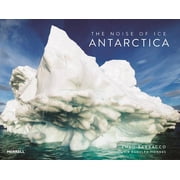 The Noise of Ice Antarctica, Hardcover