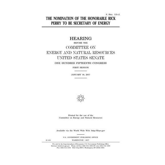 The nomination of the Honorable Rick Perry to be Secretary of Energy Paperback 1979795878 9781979795876 United States Congress, United States Senate, Committee on Energy and Natural Resources