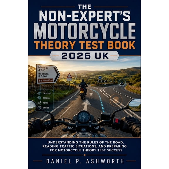 The Non-Expert's Motorcycle Theory Test Book 2026 UK: Understanding the Rules of the Road, Reading Traffic Situations, a, (Paperback)