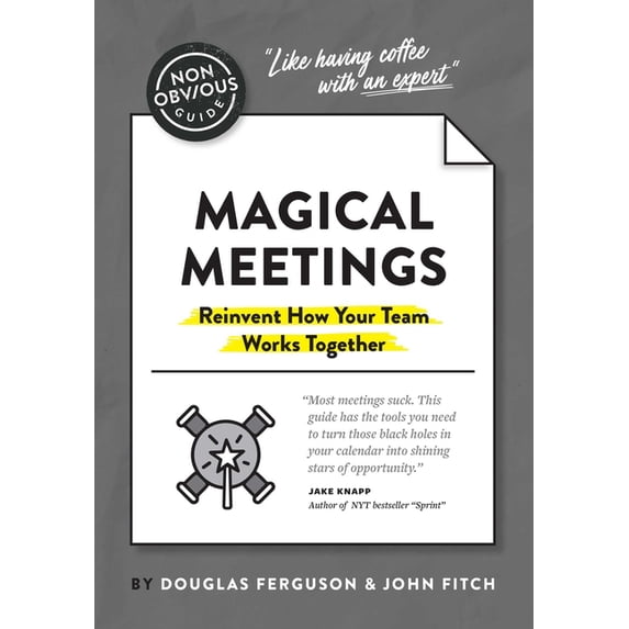 Non-Obvious Guides The Non-Obvious Guide to Magical Meetings (Reinvent How Your Team Works Together), (Paperback)
