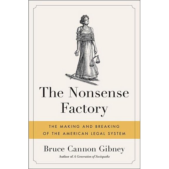The Nonsense Factory: The Making and Breaking of the American Legal System, (Hardcover)
