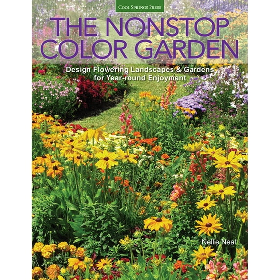 The Nonstop Color Garden : Design Flowering Landscapes & Gardens for Year-Round Enjoyment (Paperback)