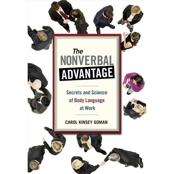 The Nonverbal Advantage : Secrets and Science of Body Language at Work (Paperback)