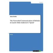 The Nonverbal Communication of Melinda in Laurie Halse Andersons Speak Paperback 3668555125 9783668555129 Anna Dierks