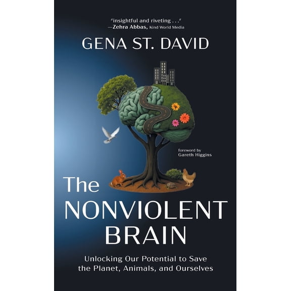 The Nonviolent Brain: Unlocking Our Potential to Save the Planet, Animals, and Ourselves, (Hardcover)