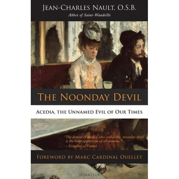 The Noonday Devil: Acedia, the Unnamed Evil of Our Times, (Paperback)