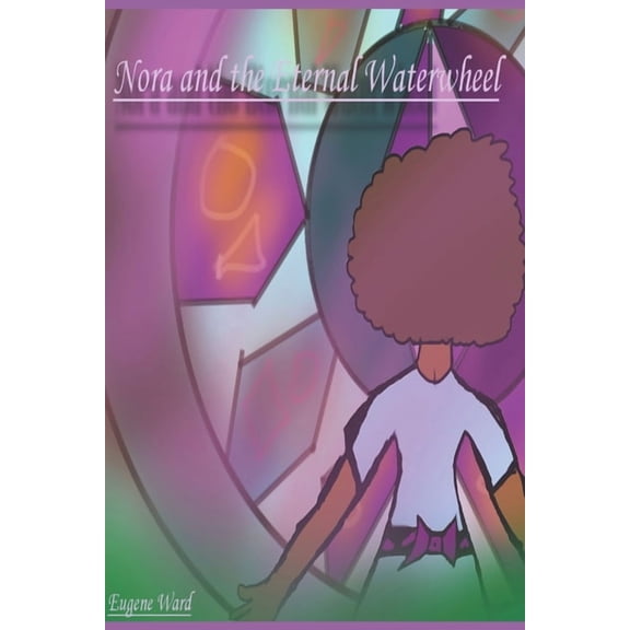 The Nora Chronicles Nora and the Eternal Waterwheel, Book 1, (Paperback)