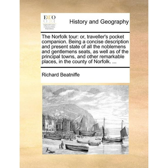 The Norfolk tour: or, traveller's pocket companion. Being a concise description and present state of all the noblemens a, (Paperback)