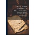 thumbnail image 1 of The Normal Grammar, Analytic and Synthetic : Illustrated by Diagrams (Paperback), 1 of 1