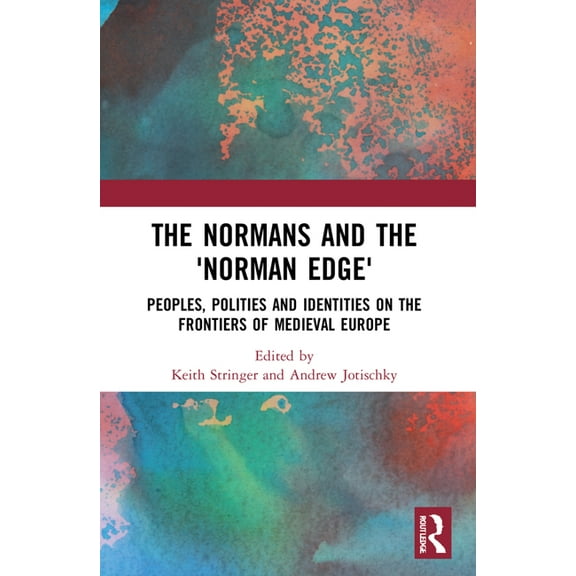 The Normans and the 'Norman Edge': Peoples, Polities and Identities on the Frontiers of Medieval Europe, (Paperback)