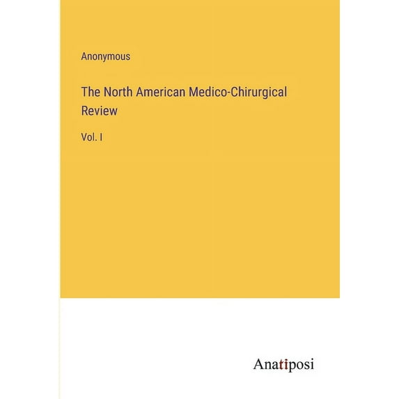 The North American Medico-Chirurgical Review: Vol. I, (Paperback)