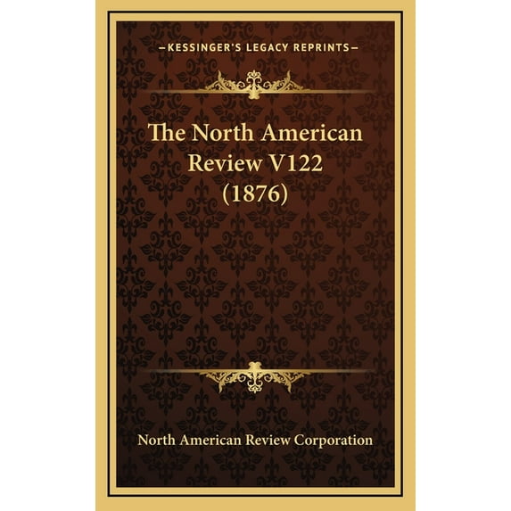 The North American Review V122 (1876) (Hardcover)