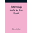thumbnail image 1 of The North Georgia Gazette, And Winter Chronicle, (Paperback), 1 of 1