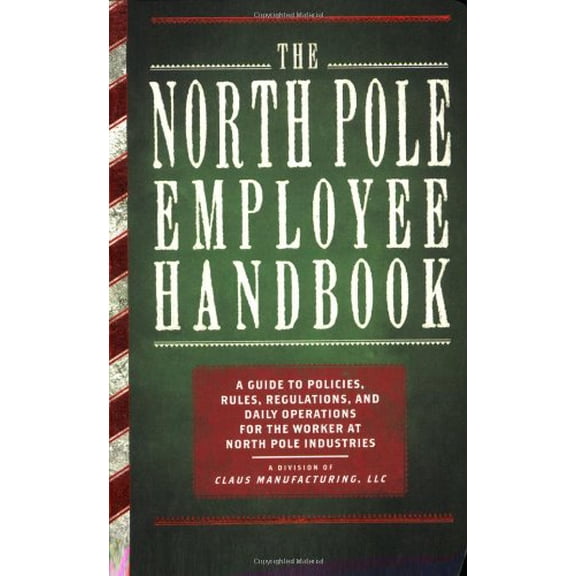 Pre-Owned The North Pole Employee Handbook: A Guide to Policies, Rules, Regulations and Daily Operations for the Worker at North Pole Industries (Paperback) 1604330430 9781604330434