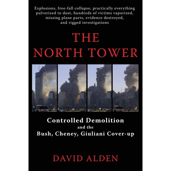 The North Tower: Controlled Demolition and the Bush, Cheney, Giuliani Cover-up, (Paperback)