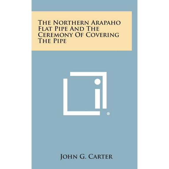 The Northern Arapaho Flat Pipe and the Ceremony of Covering the Pipe (Hardcover)
