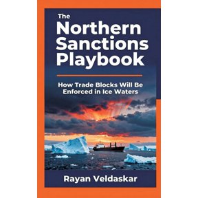 The Northern Sanctions Playbook: How Trade Blocks Will Be Enforced in Ice Waters, (Hardcover)