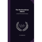 The Northumbrian Abbots A Tale Of The Seventh Century Hardcover