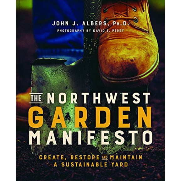 Pre-Owned The Northwest Garden Manifesto: Create, Restore and Maintain a Sustainable Yard (Paperback) 1680511092 9781680511093