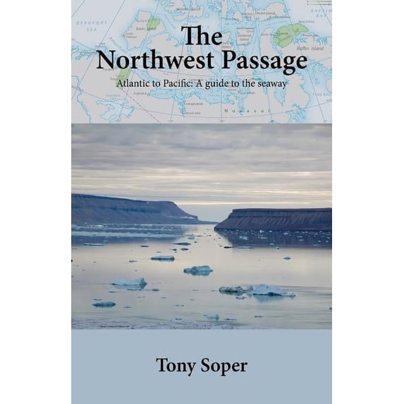 The Northwest Passage: Atlantic to Pacific: A guide to the seaway, (Paperback)