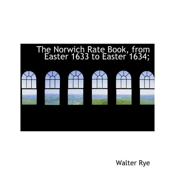 The Norwich Rate Book, from Easter 1633 to Easter 1634; (Paperback)