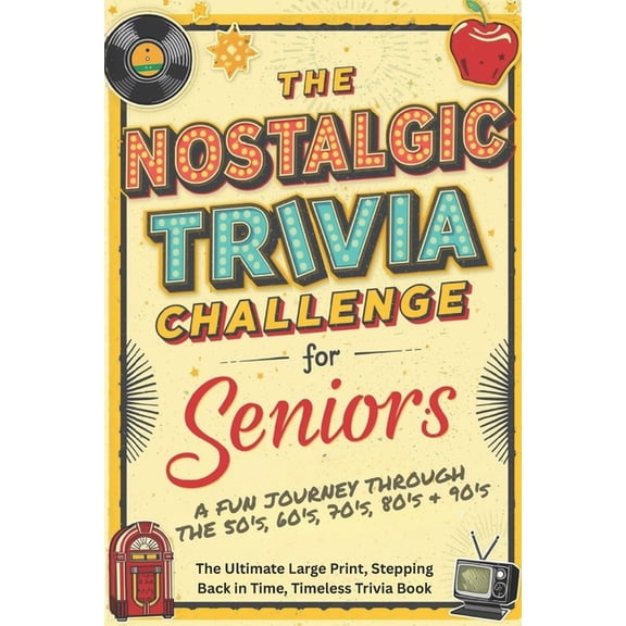 The Nostalgic Trivia Challenge for Seniors: The Ultimate Large Print, Stepping Back in Time, Timeless Trivia Book, (Paperback)
