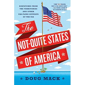 Pre-Owned The Not-Quite States of America: Dispatches from the Territories and Other Far-Flung Outposts of the USA (Paperback) 0393355616 9780393355611