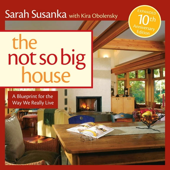 The Not So Big House: A Blueprint for the Way We Really Live, (Hardcover)